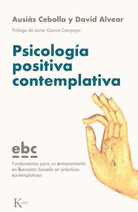 PSICOLOGIA POSITIVA CONTEMPLATIVA - FUNDAMENTOS PARA UN ENTRENAMIENTO EN BIENESTAR BASADO EN PRACTICAS CONTEMPLATIVAS (EBC)