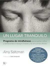 lugar tranquilo, un - programa de mindfulness para enseñar a niños y adolescentes a manejar el estres y las emociones dificiles - Amy Saltzman