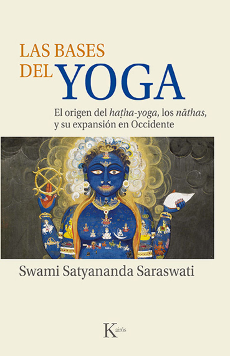 las bases del yoga - el origen del hatha-yoga, los nathas y su expansion en occidente - Satyananda Saraswati Swami