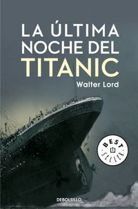 La ultima noche del titanic - Walter Lord