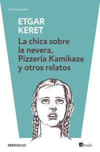 chica sobre la nevera, la / pizzeria kamikaze y otros relatos - Etgar Keret