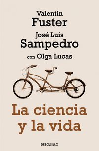 La ciencia y la vida - Valentin Fuster / Jose Luis Sampedro / Olga Lucas