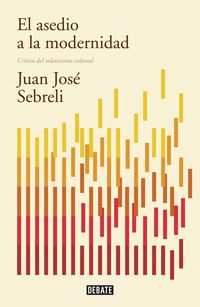 El asedio a la modernidad - Juan Jose Sebreli