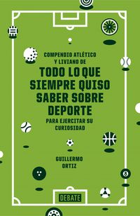 todo lo que siempre quiso saber sobre deporte - y de alguna manera ha conseguido no enterarse - compendio atletico y liviano - Guillermo Ortiz