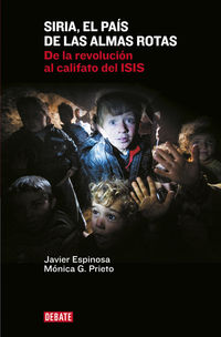 siria, el pais de las almas rotas - de la revolucion al califato del isis - Javier Espinosa Robles / Monica G. Prieto
