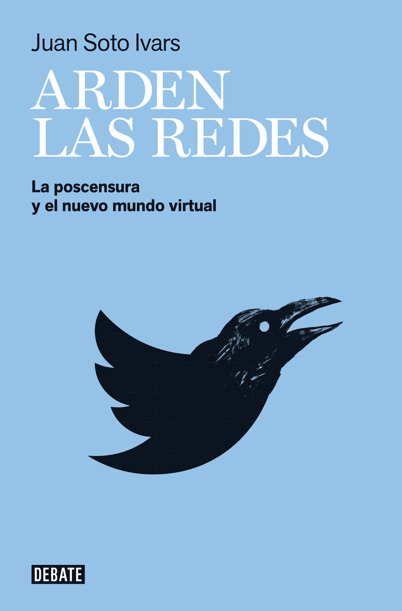 arden las redes - la postcensura y el nuevo mundo virtual - Juan Soto Ivars