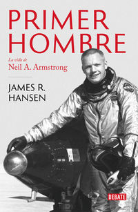 primer hombre, el - la vida de neil a. armstrong - James R. Hansen