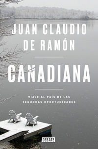 canadiana - viaje al pais de las segundas oportunidades - Juan Claudio De Ramon