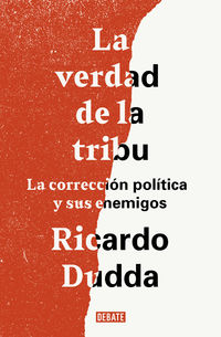 verdad de la tribu, la - la correccion politica y sus enemigos - Ricardo Dudda