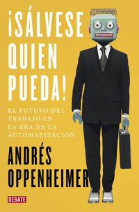 ¡salvese quien pueda! - el futuro del trabajo y los trabajos del futuro - Andres Oppenheimer