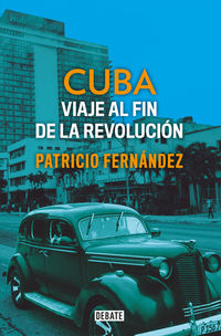 cuba - viaje al fin de la revolucion - Patricio Fernandez