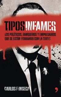 tipos infames - los politicos, banqueros y empresarios que se estan forrando con la crisis - Carlos Fonseca