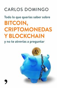 todo lo que querias saber sobre bitcoin, criptomonedas y blockchain - y no te atrevias a preguntar - Carlos Domingo