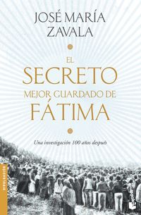 secreto mejor guardado de fatima, el - una investigacion 100 años despues - Jose Maria Zavala