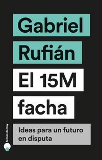 15m facha, el - ideas para un futuro en disputa - Gabriel Rufian