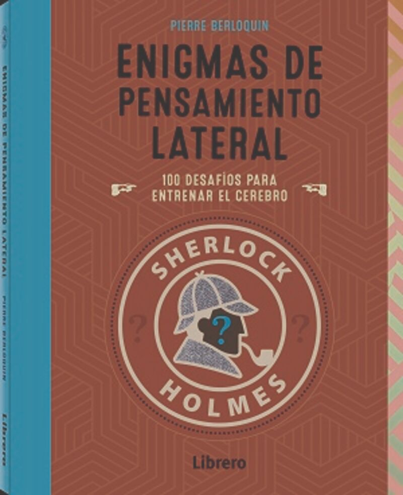 SHERLOCK HOLMES ENIGMAS DE PENSAMIENTO LATERAL - 100 DESAFIOS PARA ENTRENAR EL CEREBRO