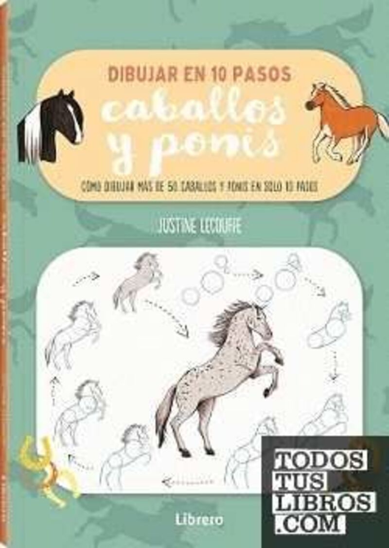 dibujar caballos y ponis en 10 pasos - como dibujar mas de 50 caballos y ponis en solo 10 pasos - Justine Lecouffe