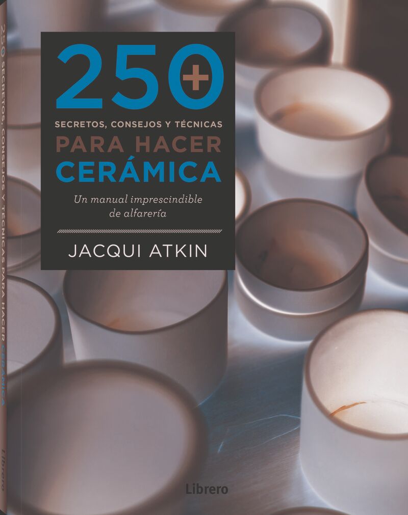250 secretos, consejos y tecnicas para hacer ceramica - Jacqui Atkin