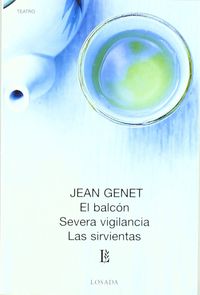 El / Severa Vigilancia / Sirvientas, Las balcon - Jean Genet
