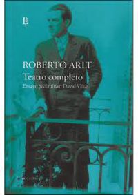 teatro completo - ensayo preliminar: david viñas - Roberto Arlt
