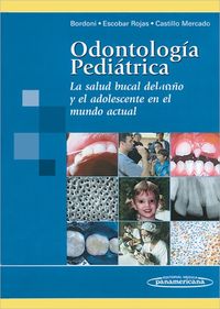 odontologia pediatrica - la salud bucal del niño y el adole - Noemi Bordoni / Alfonso Escobar / Ramon Castillo Mercado