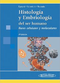 histologia y embriologia del ser humano (4 ed) - Aldo Eynard / Mirta Valentich / Roberto Rovasio