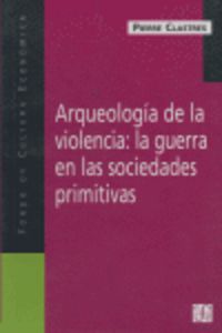 ARQUEOLOGIA DE LA VIOLENCIA: LA GUERRA EN LAS SOCIEDADES PRIMITIVAS