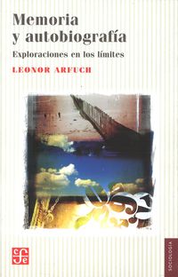 memoria y autobiografia - exploraciones en los limites - Leonor Arfuch