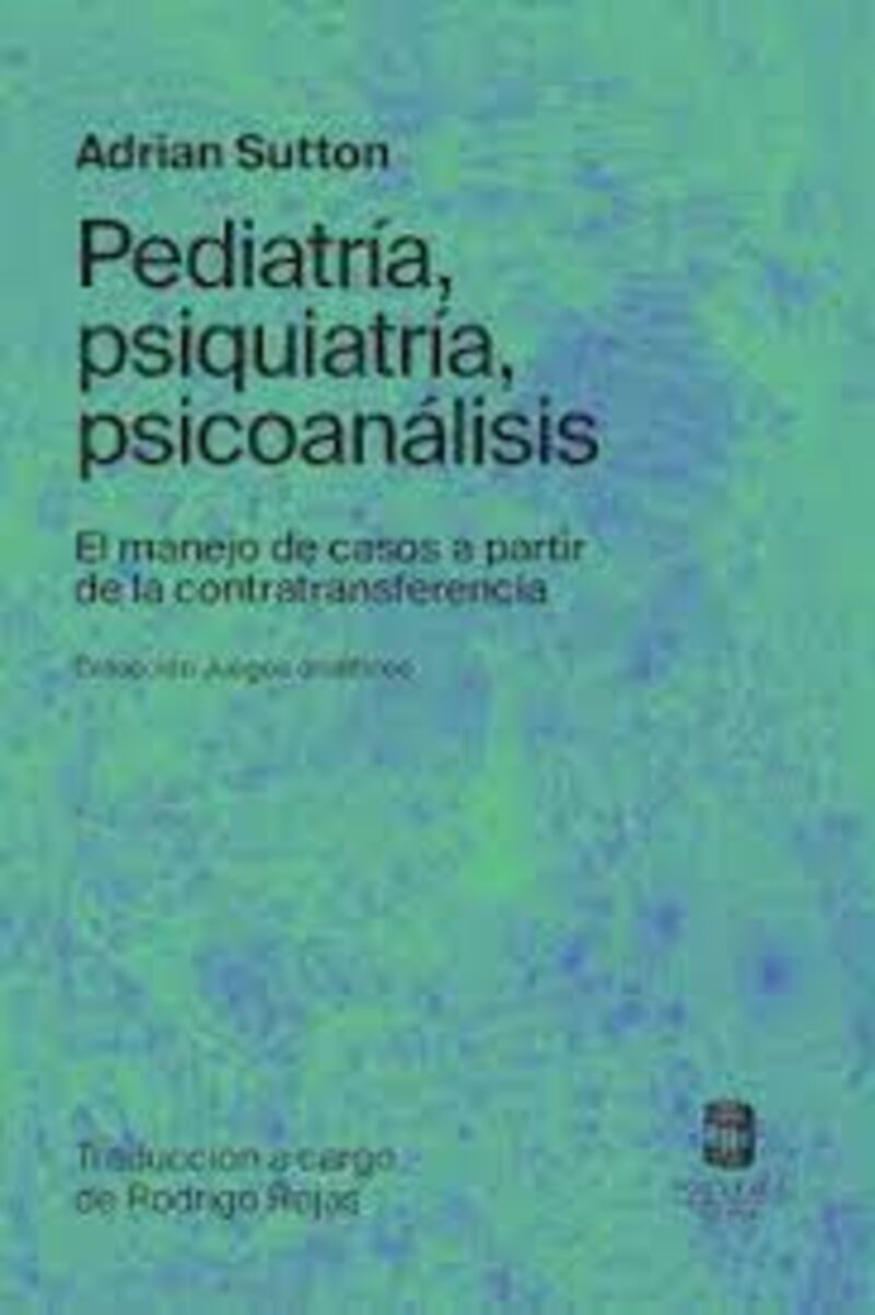 PEDIATRIA PSIQUIATRIA PSICOANALISIS - EL MANEJO DE CASOS A PARTIR DE LA CONTRATRANSFERENCIA