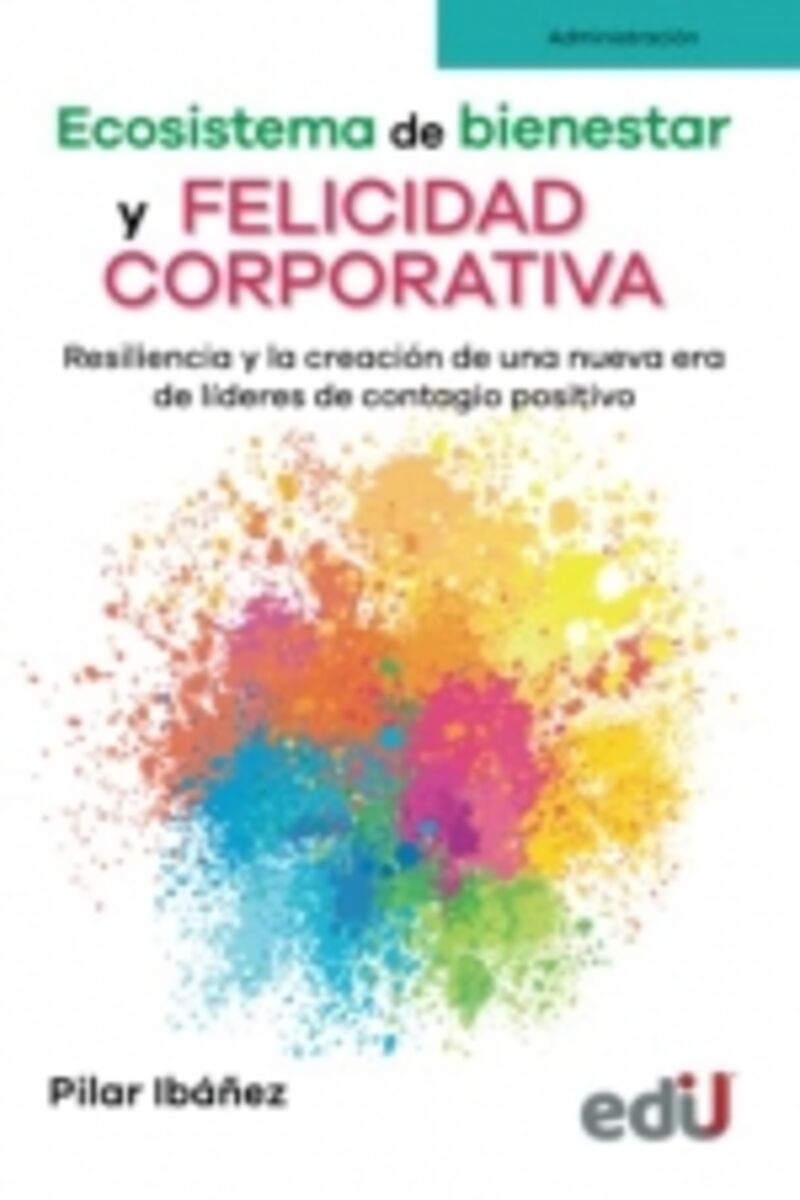 ecosistema de bienestar y felicidad corporativa - resilencia y la creacion de una nueva era de lideres de contagio positivo - Pilar Ibañez
