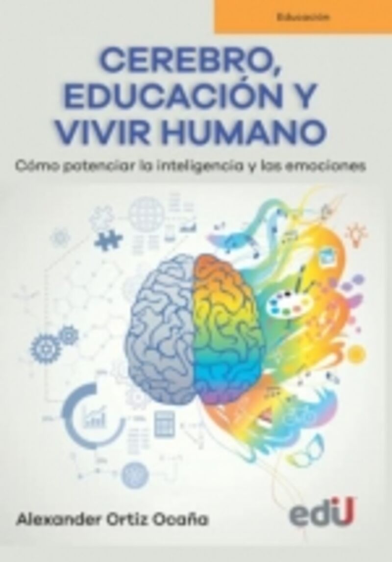 cerebro educacion y vivir humano como potenciar la inteligencia y las - Alexander Ortiz Ocaña