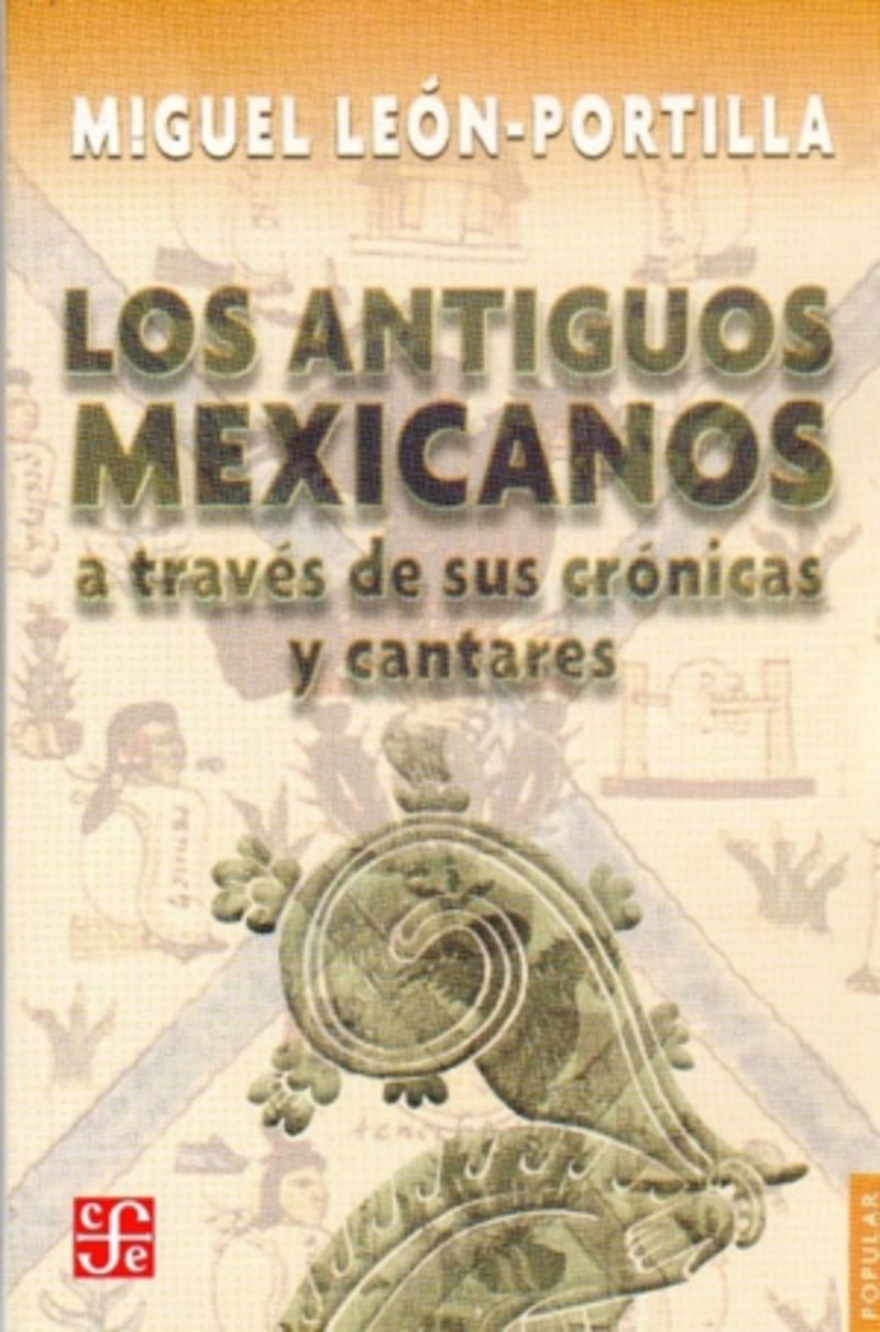 ANTIGUOS MEXICANOS A TRAVES DE SUS CRONICAS Y CANTARES