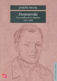 DOSTOIEVSKI - LAS SEMILLAS DE LA REBELION (1821-1849)