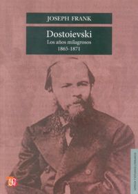 DOSTOIEVSKI - LOS AÑOS MILAGROSOS 1865-1871