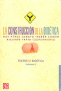 CONSTRUCCION DE LA BIOETICA, LA - TEXTOS DE BIOETICA (VOL. 1)