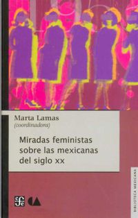 MIRADAS FEMINISTAS SOBRE LAS MEXICANAS DEL SIGLO XX