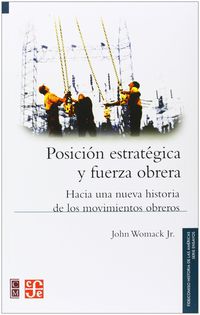 posicion estrategica y fuerza obrera - hacia una nueva historia de los movimientos obreros - John Womack