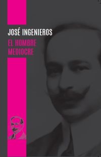 El hombre mediocre - Jose Ingenieros