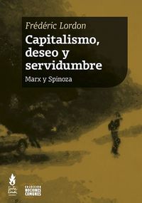 capitalismo, deseo y servidumbre - marx y spinoza