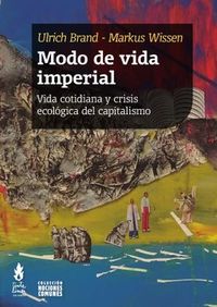 modo de vida imperial - vida cotidiana y crisis ecologica del capitalismo - Ulrich Brand / Markus Wissen