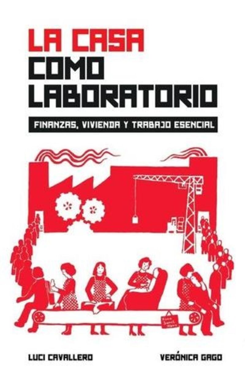 la casa como laboratorio - finanzas, vivienda y trabajo esencial - Luci Cavallero / Veronica Gago