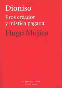 dionisio - eros creador y mistica pagana - Hugo Mujica