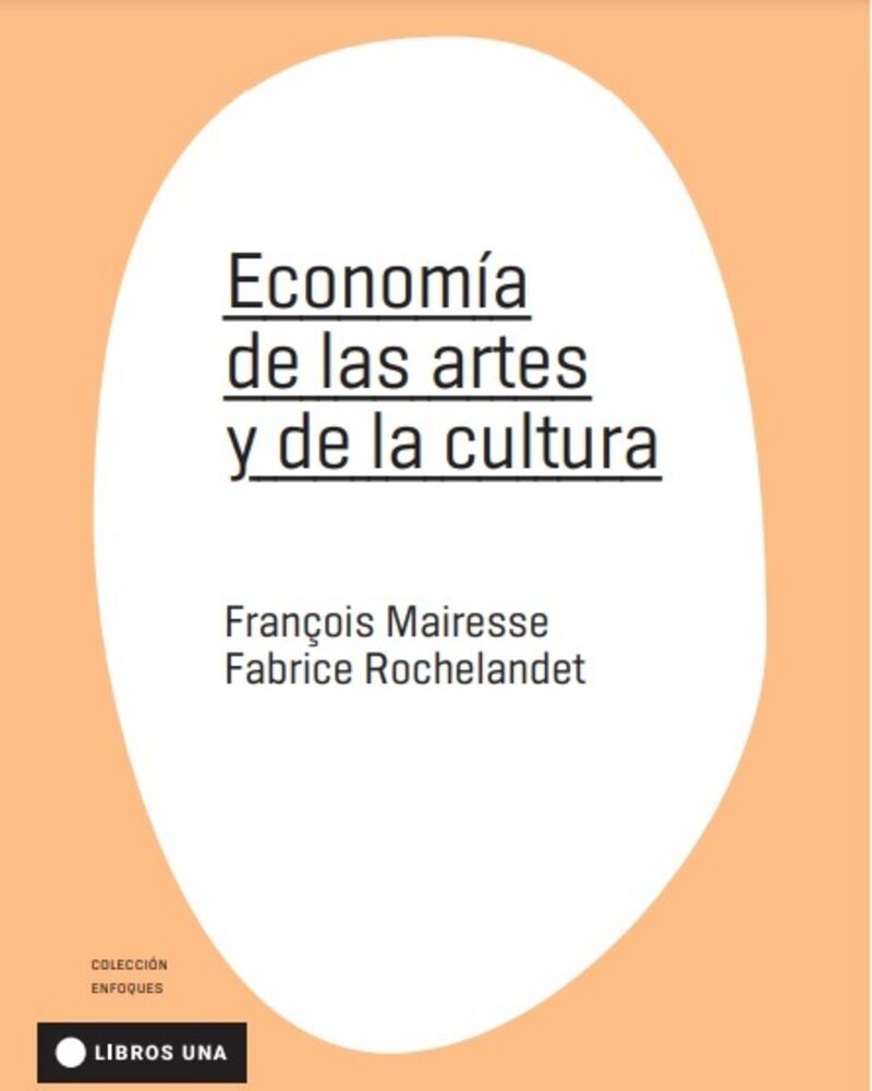 economia de las artes y de la cultura - François Mairesse / Fabrice Rochelandet