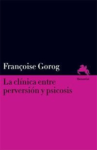 La clinica entre perversion y psicosis - Françoise Gorog
