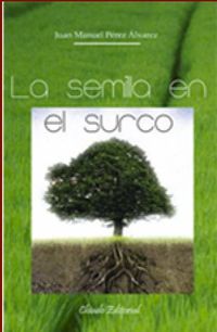 La semilla en el surco - Juan Manuel Perez Alvarez