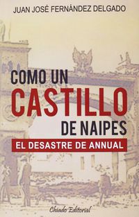 como un castillo de naipes - el desastre de annual - Juan Jose Fernandez Delgado