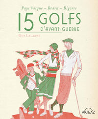 15 golfs d'avant-guerre - pays basque, bearn, bigorre
