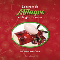 La cereza de milagro en la gastronomia - Jose Andres Alvaro Ocariz